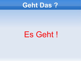 Geht Das ?



Es Geht !
 