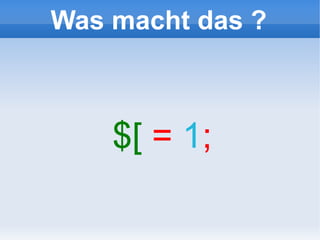 Was macht das ?



    $[ = 1;
 