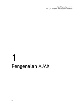http://blog.codingwear.com
             PHP Ajax Javascript jQuery Tutorial Indonesia




1
Pengenalan AJAX




4
 