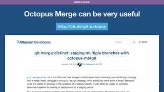 UNDOINGS
Octopus Merge can be very useful
http://bit.do/git-octopus
 