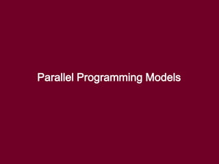 Parallel Programming Models
 