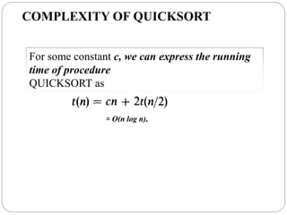 COMPLEXITY OF QUICKSORT
For some constant c, we can express the running
time of procedure
QUICKSORT as
= O(n log n),
 