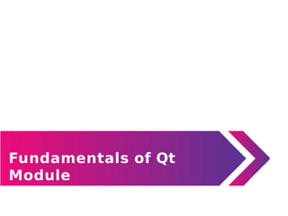 Fundamentals of Qt
Module
 