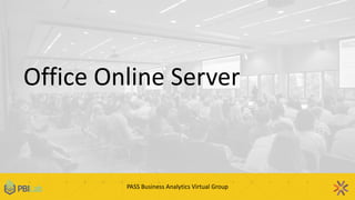 PASS Business Analytics Virtual Group
Office Online Server
 