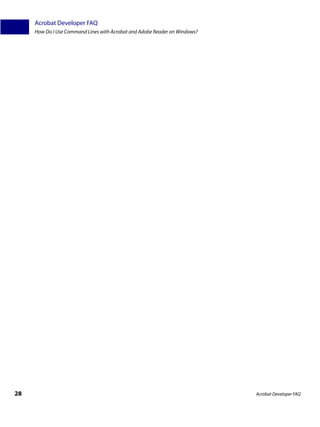 Acrobat Developer FAQ
     How Do I Use Command Lines with Acrobat and Adobe Reader on Windows?




28                                                                          Acrobat Developer FAQ
 