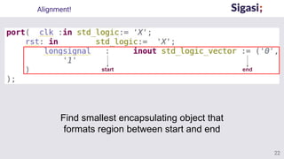 Alignment!
Find smallest encapsulating object that
formats region between start and end
start end
22
 