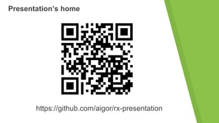 Presentation’s home
https://github.com/aigor/rx-presentation
 