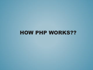 HOW PHP WORKS?? 
 