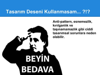 Hangi Desen Nerede Kullanılmalı ?
Factory Method
Observer
Strategy
Command
?!!??...
 