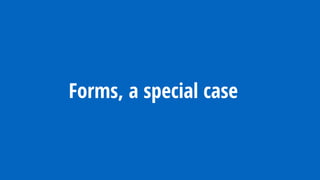 Forms, a special case
 