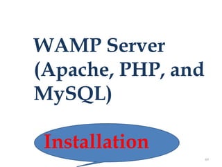 WAMP Server
(Apache, PHP, and
MySQL)
Installation
69

 