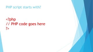 PHP script starts with?
<?php
// PHP code goes here
?>
 