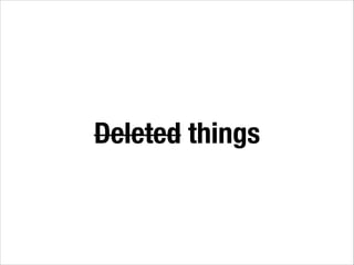 Deleted things
 