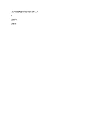 echo"MESSAGE COULD NOT SENT....";
?>
</BODY>
</html>
 