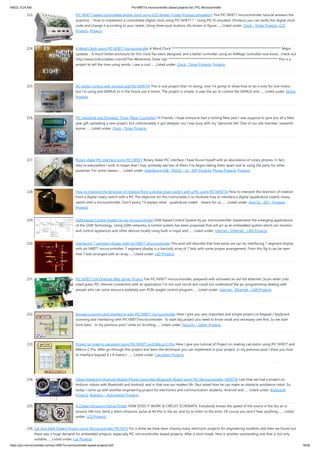 9/8/22, 9:24 AM Pic16f877a microcontroller based projects list | PIC Microcontroller
https://pic-microcontroller.com/pic16f877a-microcontroller-based-projects-list/ 18/26
223. PIC16F877 based controllable digital clock using LCD display (Code+Proteus simulation) This PIC16F877 microcontroller tutorial answers the
question, " How to implement a controllable digital clock using PIC16F877 ? " Using PIC16 simulator (Proteus) you can verify this digital clock
code and change it according to your needs. Using three push buttons (As shown in figure…... Listed under: Clock - Timer Projects, LCD
Projects, Projects
224. A Word Clock using PIC16F877 microcontroller A Word Clock ************************************************************************** Major
updates - A much better enclosure for this clock has been designed, and a better controller using an AtMega controller now exists.  check out
http://www.instructables.com/id/The-Wordclock-Grew-Up/ ************************************************************************** This is a
project to tell the time using words. I saw a cool…... Listed under: Clock - Timer Projects, Projects
225. DC motor control with Joystick and PIC16F877A This is one project that i'm doing, now I'm going to show how to do it only for one motor,
but i'm using and DEMUX to in the future use 4 motor. The project is simple, it uses the pic to control the DEMUX and…... Listed under: Motor
Projects
226. PIC Industrial and Domestic Timer (Relay Controller) Hi Friends, I hope everyone had a rocking New year I was suppose to give you all a New
year gift uploading a new project, but unfortunately it got delayed 'coz I was busy with my *personal life* One of our site member, Jeswanth
kumar…... Listed under: Clock - Timer Projects
227. Rotary dialer PIC interface using PIC16F877 Rotary dialer PIC interface I have found myself with an abundance of rotary phones. In fact,
they're everywhere I look. In hopes that I may someday see less of them, I've begun taking them apart and re-using the parts for other
purposes. For some reason…... Listed under: Interfacing(USB - RS232 - I2c -ISP) Projects, Phone Projects, Projects
228. How to interpret the direction of rotation from a digital rotary switch with a PIC using PIC16F877A How to interpret the direction of rotation
from a digital rotary switch with a PIC The objective for this Instructable is to illustrate how to interface a digital (quadrature coded) rotary
switch with a microcontroller. Don't worry, I'll explain what ฀quadrature coded฀ means for us.…... Listed under: How To - DIY - Projects,
Projects
229. GSM based Control System by pic microcontroller GSM based Control System by pic microcontroller implements the emerging applications
of the GSM Technology. Using GSM networks, a control system has been proposed that will act as an embedded system which can monitor
and control appliances and other devices locally using built-in input and…... Listed under: Internet - Ethernet - LAN Projects
230. Interfacing 7 segment display with pic16f877 microcontroller This post will describe that how easily we can do Interfacing 7 segment display
with pic16f877 microcontroller. 7 segment display is a basically array of 7 leds with some proper arrangement. From this fig it can be seen
that 7 leds arranged with an array…... Listed under: LED Projects
231. PIC16F877 ISA Ethernet Web Server Project The PIC16F877 microcontroller, prepared with activated an old ISA ethernet (3com eherl Link)
Used guess PIC internet connection with an application I’m not sure circuit aim could not understand the pic programming dealing with
people who can solve resource asebbely asm PCBs (eagle) control program…... Listed under: Internet - Ethernet - LAN Projects
232. Keypad scanning and interfacing with PIC16f877 microcontroller Here I give you very important and simple project on Keypad / keyboard
scanning and interfacing with PIC16f877microcontroller . To start big project you need to know small and necessary one first. So we start
form basic . In my previous post I write on Scrolling…... Listed under: Security - Safety Projects
233. Project on making calculator using PIC16F877 and Mikcro C Pro Here I give you tutorial of Project on making calculator using PIC16F877 and
Mikcro C Pro. After go through this project and learn the technique you can implement in your project. In my previous post I show you how
to interface keypad 4 x 4 matrix’s …... Listed under: Calculator Projects
234. Object Detecting Android Mobile Phone Controlled Bluetooth Robot Using PIC Microcontroller 16F877A Last time we had a project on
Arduino robots with Bluetooth and Android, and in that one our readers Mr. Paul asked how he can make an obstacle avoidance robot. So
today I came up with another engineering project for electronics and communication students, Android and…... Listed under: Bluetooth
Projects, Robotics - Automation Projects
235. A Cheap Ultrasonic Range Finder HOW DOES IT WORK & CIRCUIT SCHEMATIC Everybody knows the speed of the sound in the dry air is
around 340 m/s. Send a short ultrasonic pulse at 40 Khz in the air, and try to listen to the echo. Of course you won't hear anything,…... Listed
under: LCD Projects
236. Car Anti theft System Project using Microcontroller PIC16f73 For a while we have been sharing many electronic projects for engineering students and then we found out
there was a huge demand for embedded projects, especially PIC microcontroller based projects. After a short break, here is another outstanding one that is not only
suitable…... Listed under: Car Projects
 