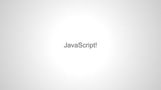 JavaScript!

 