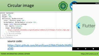 TEKNIK INFORMATIKA UNISNU JEPARA https://tif.unisnu.ac.id
Circular image
source code:
https://gist.github.com/khanifzyen2/0bb25bb0a34df62fd51e1bc250e3
a7d5
 