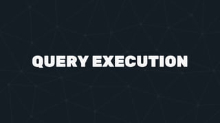 QUERY EXECUTION
 
