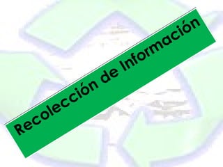Recolección de Información
Recolección de Información
 