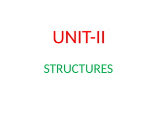 UNIT-II
STRUCTURES
 