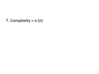 7. Complexity = o (n)
 