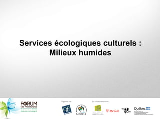 Services écologiques culturels :
       Milieux humides
 