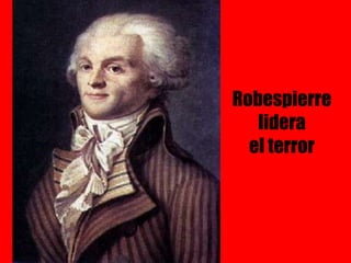 Robespierre
lidera
el terror
 