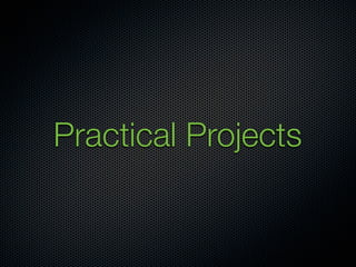 Practical Projects
 