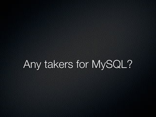 Any takers for MySQL?
 