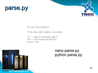 parse.py #!/usr/bin/python from xml.dom import minidom fi = open('scmsweb.xml') doc = minidom.parse(fi) print doc nano parse.py python parse.py 