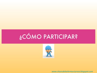 ¿CÓMO PARTICIPAR?




         www.clasesdebailemauriyrosa.blogspot.com
 