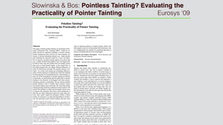 Slowinska & Bos: Pointless Tainting? Evaluating the
Practicality of Pointer Tainting Eurosys ‘09
 