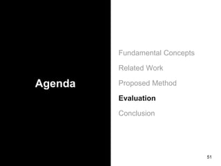 Agenda
Fundamental Concepts
Related Work
Proposed Method
Evaluation
Conclusion
51
 