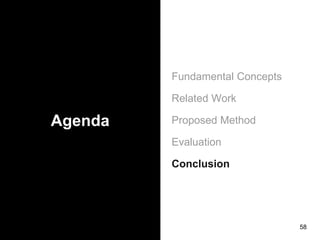 Agenda
Fundamental Concepts
Related Work
Proposed Method
Evaluation
Conclusion
58
 