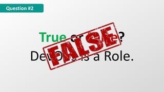 True or False?
DevOps is a Role.
Question #2
 