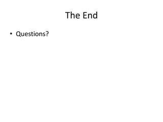 The End
• Questions?

 