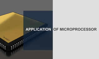 APPLICATION OF MICROPROCESSOR
 