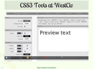 CSS3 Tools at WestCiv




55         http://westciv.com/tools/
 