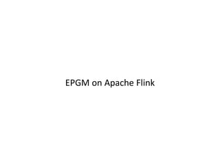 EPGM on Apache Flink
 