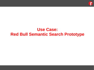 Use Case:
Red Bull Semantic Search Prototype
 