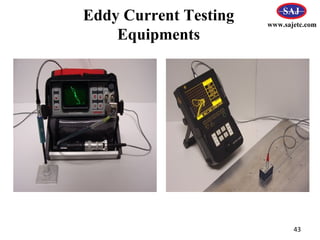 43
www.sajetc.com
Eddy Current Testing
Equipments
 