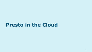 00
Presto in the Cloud
 