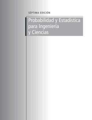 SÉPTIMA EDICIÓN
Probabilidad y Estadística
para Ingeniería
y Ciencias
Prels_p00i-xvi.qxd 3/12/08 10:17 AM Page i
 