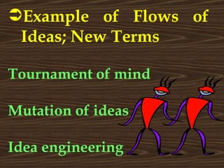 Example of Flows of Ideas; New Terms Tournament of mind Mutation of ideas Idea engineering 