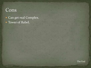  Can get real Complex.
 Tower of Babel.




                          The End
 