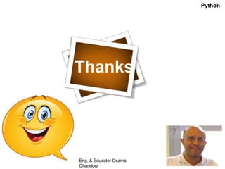 Thanks
Eng. & Educator Osama
Ghandour
Python
 