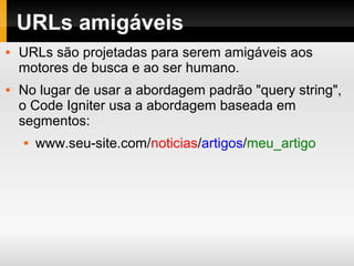 MVC – Vantagens
Tarefas repetitivas podem ser separadas,
facilitando a manutenção, entendimento,
alterações, descoberta de erros e bugs,
divisão de tarefas, etc.
 