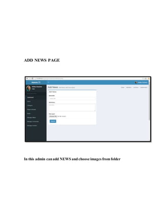 ADD NEWS PAGE
In this admin canadd NEWS and choose images from folder
 