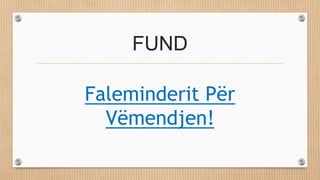 FUND
Faleminderit Për
Vëmendjen!
 