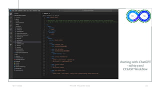 1 6 / 1 1 / 2 0 2 4 P Y C O N I R E L A N D 2 0 2 4 2 2
chatting-with-ChatGPT
- safety.yaml
CI SAST Workflow
 